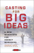 Casting for Big Ideas: A New Manifesto for Agency Managers