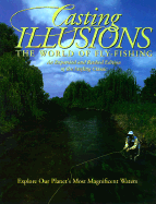 Casting Illusions: The World of Fly-Fishing: An Expanded and Revised Edition of the Angling Classic