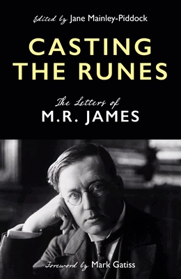 Casting the Runes: The Letters of M. R. James - Mainley-Piddock, Jane, Dr. (Editor)