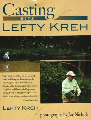 Casting with Lefty Kreh - Kreh, Lefty, and Nichols, Jay (Photographer)