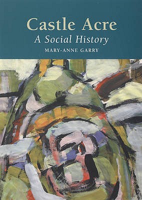 Castle Acre: A Social History - Garry, Mary-Anne