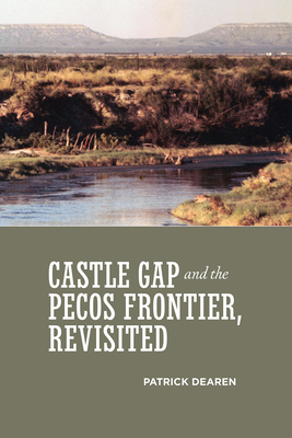 Castle Gap and the Pecos Frontier, Revisited - Dearen, Patrick