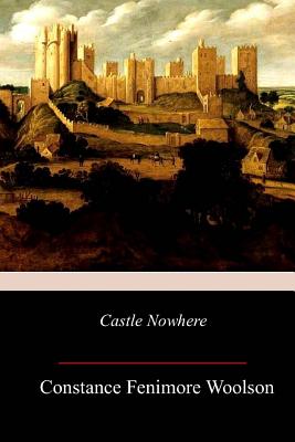 Castle Nowhere - Woolson, Constance Fenimore