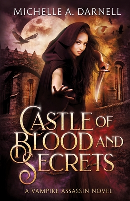 Castle of Blood and Secrets: A Vampire Assassin Novel - Darnell, Michelle A
