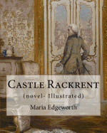 Castle Rackrent by: Maria Edgeworth, and the Absentee (Novel- Illustrated): Maria Edgeworth (1 January 1768 - 22 May 1849) Was a Prolific Anglo-Irish Writer of Adults' and Children's Literature.