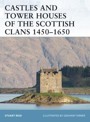 Castles and Tower Houses of the Scottish Clans 1450-1650 - Reid, Stuart