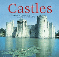 Castles: England, Scotland, Wales, Ireland and Europe
