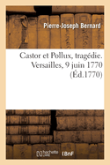 Castor et Pollux, trag?die. Versailles, 9 juin 1770