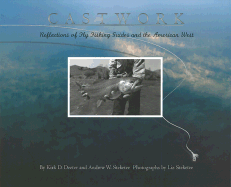 Castwork: Reflections of Fly Fishing Guides and the American West - Deeter, Kirk D, and Steketee, Andrew W, and Steketee, Liz (Photographer)