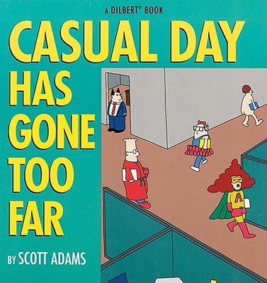 Casual Day Has Gone Too Far: A Dilbert Book - Adams, Scott