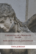 Casualties of a Resolute Heart: Stories and Poems of Love, Death and Beyond