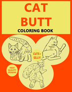 Cat Butt: Adult Coloring Books For Cat Lovers - A Hilarious Coloring Books For Kitten Lovers Featuring Over 30 Beautiful Cat Designs (White Elephant Gag Gift)