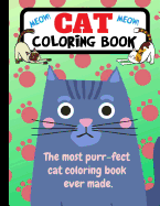 Cat Coloring Book: The Most Purr-fect Cat Coloring Book Ever Made