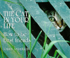 Cat in Your Life: How to be Best Friends - Anderson, Karen