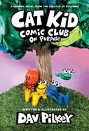 Cat Kid Comic Club: On Purpose: A Graphic Novel (Cat Kid Comic Club #3): From the Creator of Dog Man (Library Edition)