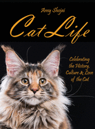 Cat Life: Celebrating the History, Culture & Love of the Cat