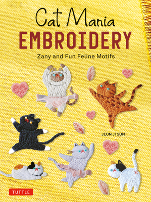 Cat Mania Embroidery: Zany and Fun Feline Motifs - Sun, Jeon Ji