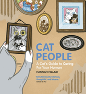 Cat People: A Cat's Guide To Caring For Your Human: "Simultaneously hilarious, thoughtful, and bizarre"