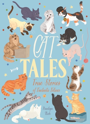 Cat Tales: True Stories of Fantastic Felines - Rich, Penelope