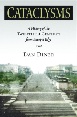 Cataclysms: A History of the Twentieth Century from Europeas Edge - Diner, Dan, and Templer, William (Translated by), and Golb, Joel (Translated by)