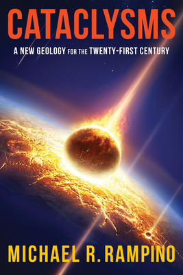 Cataclysms: A New Geology for the Twenty-First Century - Rampino, Michael