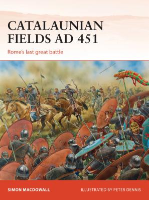 Catalaunian Fields AD 451: Rome's last great battle - MacDowall, Simon