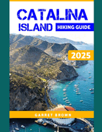 Catalina Island Hiking Guide 2025: Navigate the Most Stunning wonder and Experience Nature Like Never Before