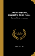 Catalina Segunda, Emperatriz de Las Rusias: Drama Militar En Cinco Actos