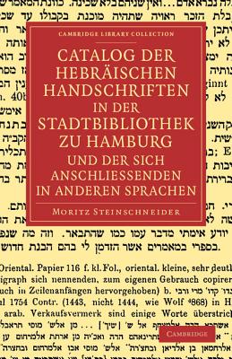 Catalog Der Hebraischen Handschriften in Der Stadtbibliothek Zu Hamburg Und Der Sich Anschliessenden in Anderen Sprachen - Steinschneider, Moritz