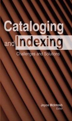 Cataloging and Indexing: Challenges and Solutions - McIntosh, Joyce (Editor)