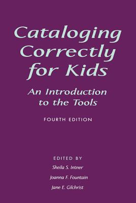 Cataloging Correctly for Kids: An Introduction to the Tools - Intner, Sheila S (Editor), and Fountain, Joanna F (Editor), and Gilchrist, Jane E (Editor)