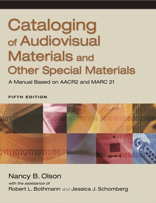 Cataloging of Audiovisual Materials and Other Special Materials: A Manual Based on AACR2 and Marc 21 - Bothmann, Robert L, and Olson, Nancy B, and Schomberg, Jessica J