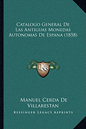 Catalogo General De Las Antiguas Monedas Autonomas De Espana (1858) - De Villarestan, Manuel Cerda