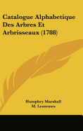 Catalogue Alphabetique Des Arbres Et Arbrisseaux (1788) - Marshall, Humphry