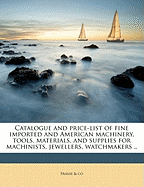 Catalogue and Price-List of Fine Imported and American Machinery, Tools, Materials, and Supplies for Machinists, Jewellers, Watchmakers ..