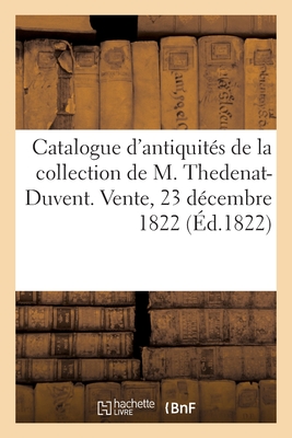 Catalogue d'antiquits gyptiennes de la collection de M. Thedenat-Duvent. Vente, 23 dcembre 1822 - DuBois, L J J