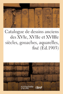 Catalogue de dessins anciens des XVIe, XVIIe et XVIIIe sicles, gouaches, aquarelles, fix