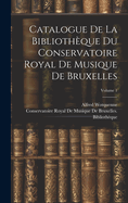 Catalogue De La Bibliothque Du Conservatoire Royal De Musique De Bruxelles; Volume 1