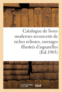 Catalogue de Livres Modernes Recouverts de Riches Reliures, Ouvrages Illustr?s d'Aquarelles