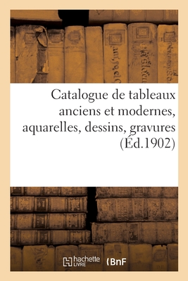 Catalogue de Tableaux Anciens Et Modernes, Aquarelles, Dessins, Gravures - F?ral, Jules-Eug?ne