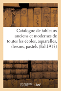 Catalogue de Tableaux Anciens Et Modernes de Toutes Les coles, Aquarelles, Dessins, Pastels: Gravures En Noir Et En Couleurs
