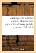 Catalogue de Tableaux Anciens Et Modernes Des ?coles Flamande, Fran?aise, Hollandaise Et Italienne: Aquarelles, Dessins, Pastels, Gravures