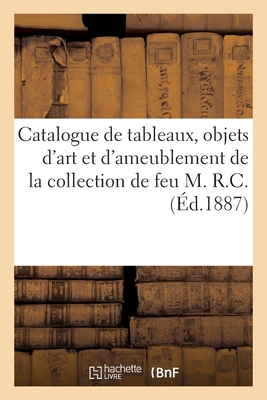 Catalogue de Tableaux Anciens Et Modernes, Objets d'Art Et d'Ameublement: de la Collection de Feu M. R.C. - Haro, and Bloche, Arthur