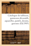 Catalogue de Tableaux Anciens Et Modernes, Panneaux D?coratifs, Aquarelles, Pastels, Dessins: Gravures