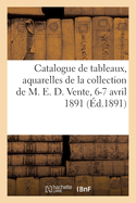 Catalogue de Tableaux, Aquarelles, Dessins Par Berne-Bellecour, Corot, Daubigny, Bronzes, C?ramique: Livres, Estampes, Oeuvres de F. Rops de la Collection de M. E. D. Vente, 6-7 Avril 1891