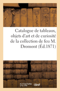 Catalogue de Tableaux, Objets d'Art Et de Curiosit? de la Collection de Feu M. Dromont