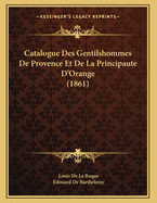 Catalogue Des Gentilshommes de Provence Et de La Principaute D'Orange (1861)