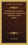 Catalogue Des Gravures Contemporaines Formant La Collection Ardail (1904)