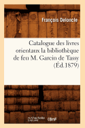 Catalogue Des Livres Orientaux La Biblioth?que de Feu M. Garcin de Tassy (?d.1879)