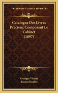 Catalogue Des Livres Precieux Composant Le Cabinet (1897)